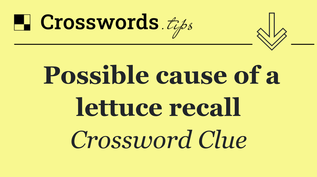 Possible cause of a lettuce recall