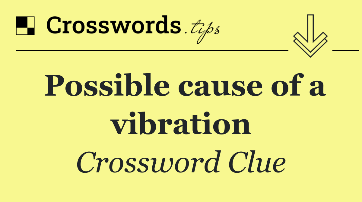 Possible cause of a vibration
