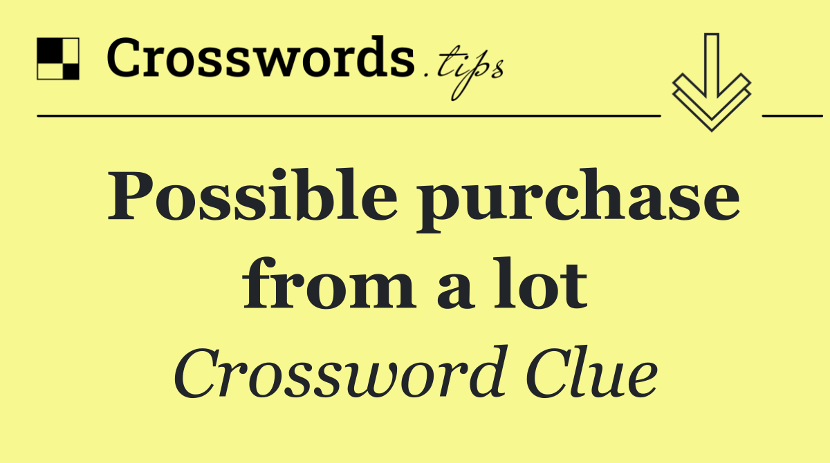 Possible purchase from a lot