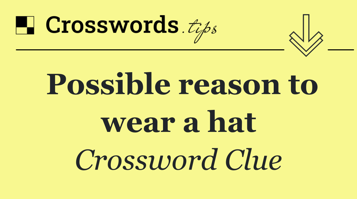 Possible reason to wear a hat