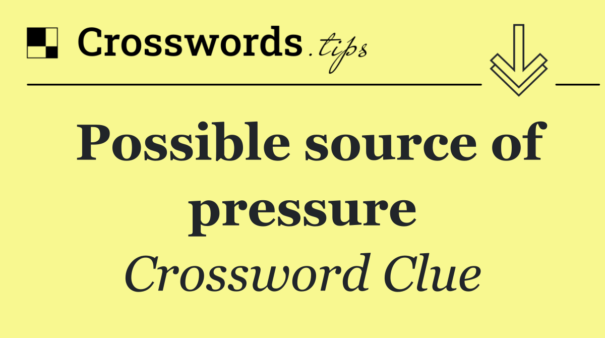 Possible source of pressure