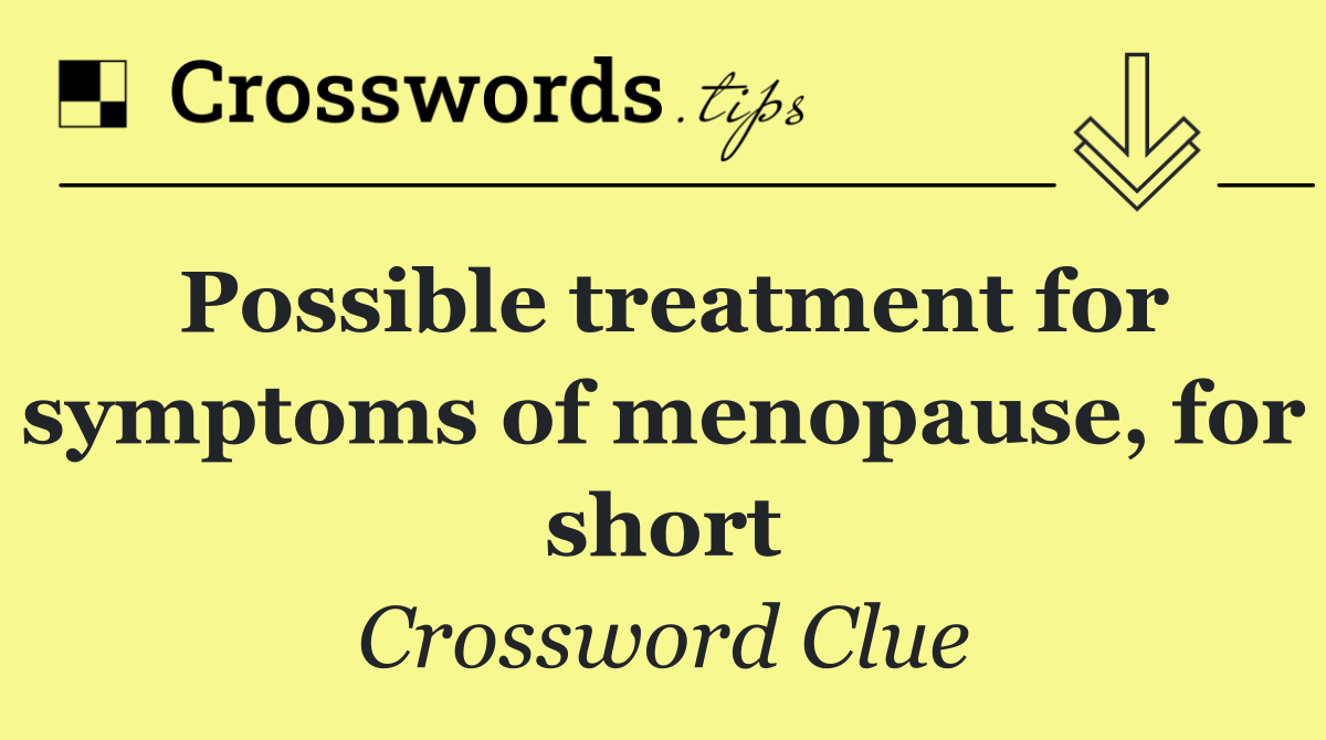 Possible treatment for symptoms of menopause, for short