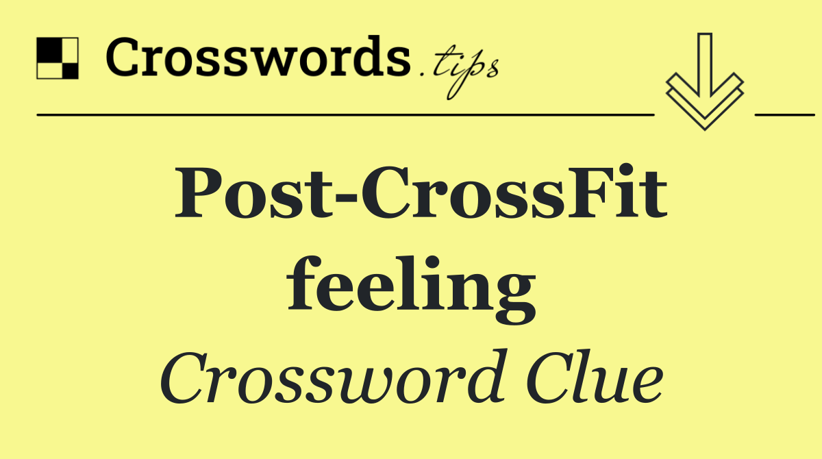 Post CrossFit feeling