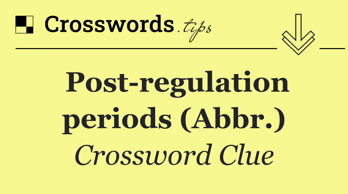 Post regulation periods (Abbr.)