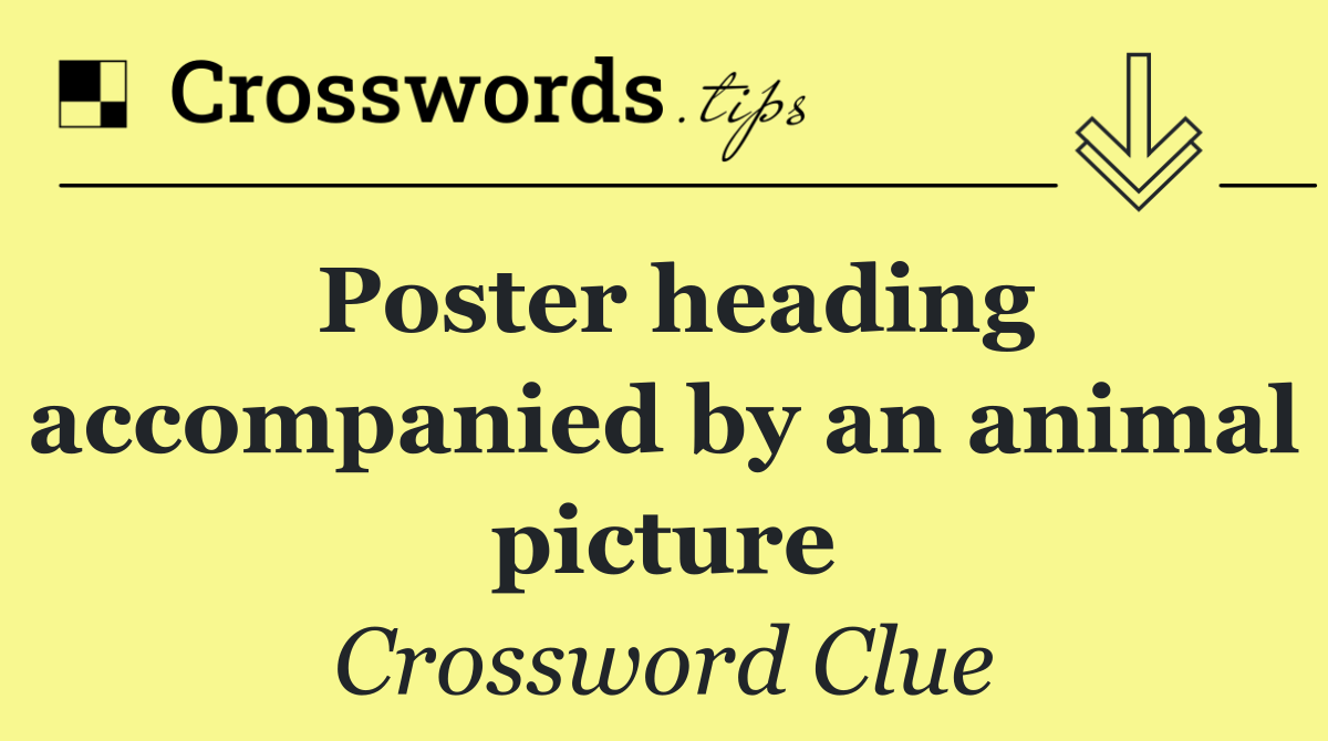 Poster heading accompanied by an animal picture