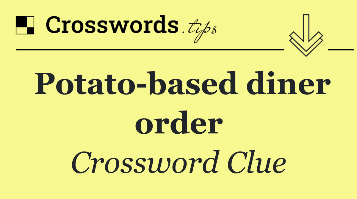 Potato based diner order