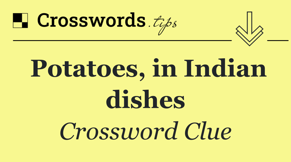 Potatoes, in Indian dishes