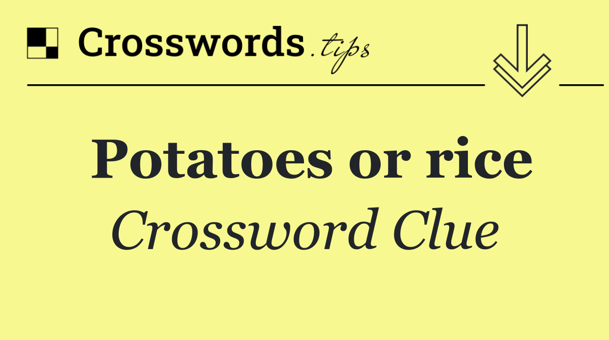 Potatoes or rice