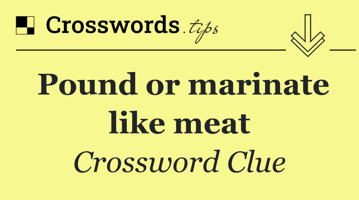 Pound or marinate like meat