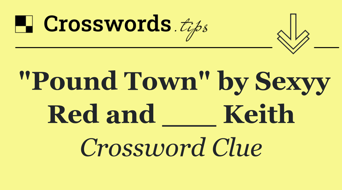 "Pound Town" by Sexyy Red and ___ Keith
