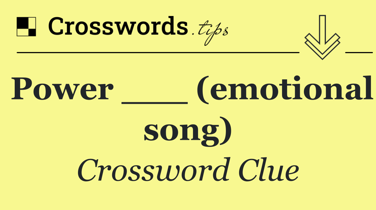 Power ___ (emotional song)