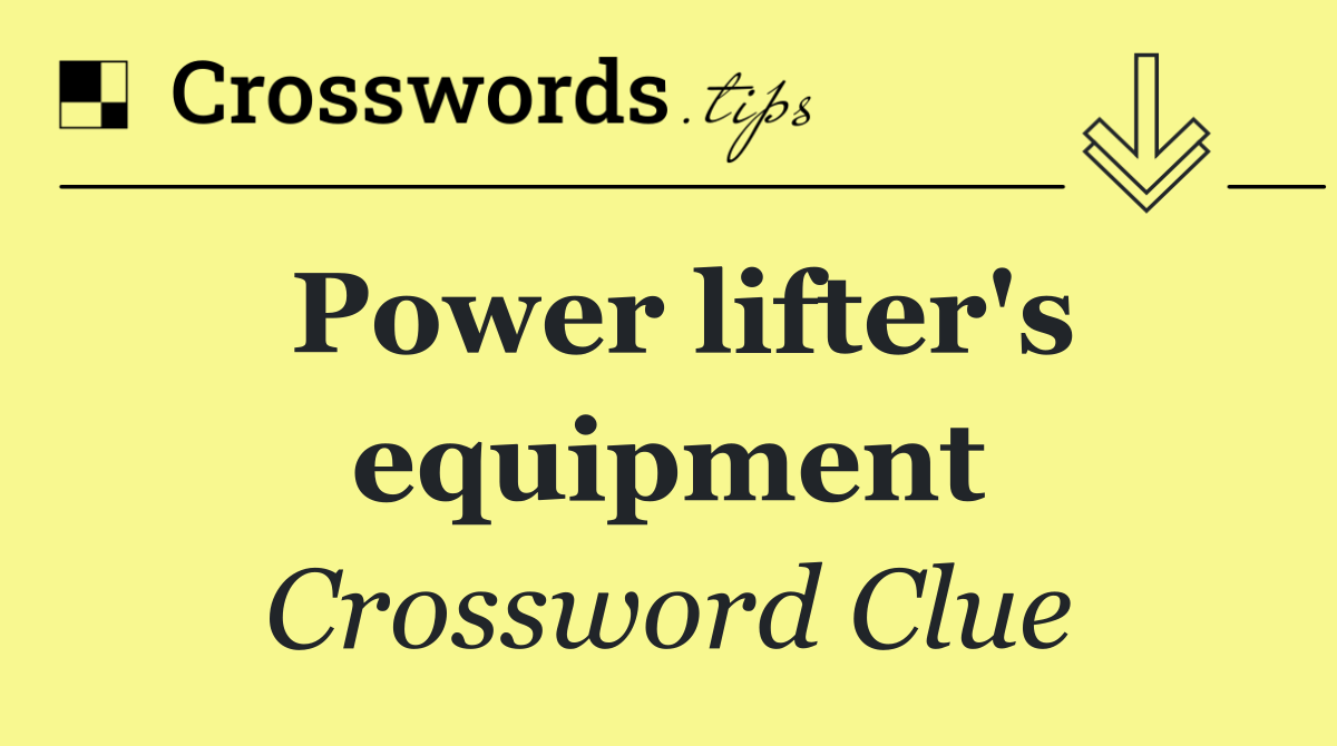 Power lifter's equipment