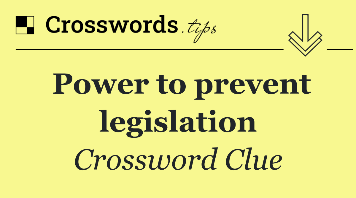 Power to prevent legislation