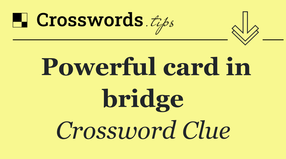 Powerful card in bridge