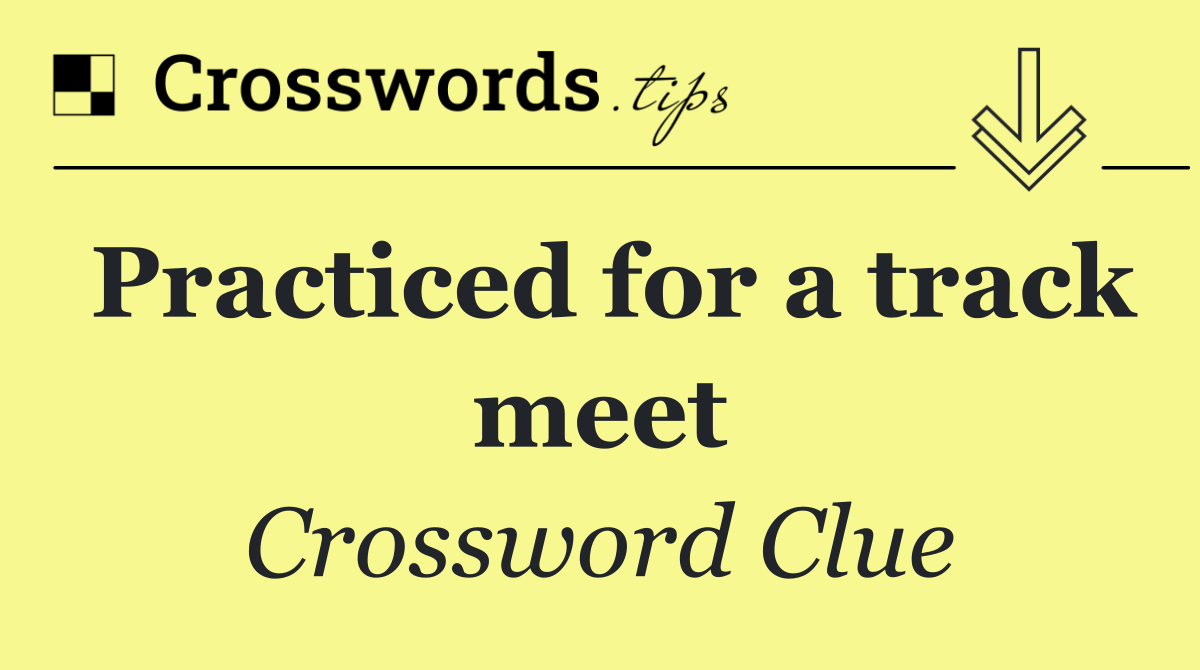 Practiced for a track meet