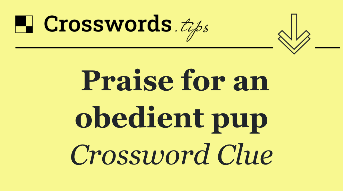 Praise for an obedient pup