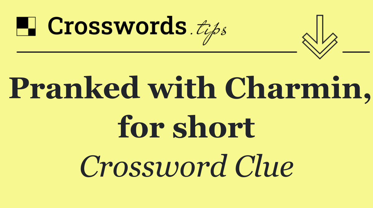 Pranked with Charmin, for short