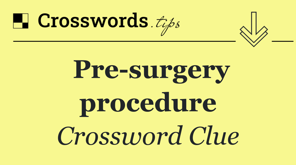 Pre surgery procedure