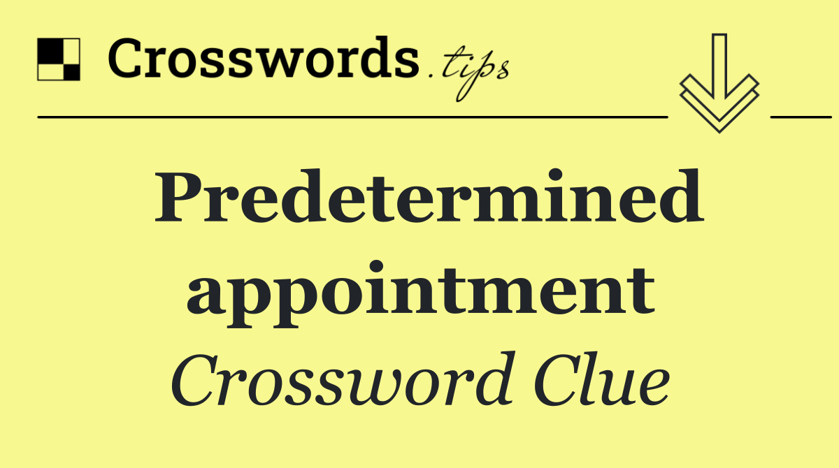 Predetermined appointment