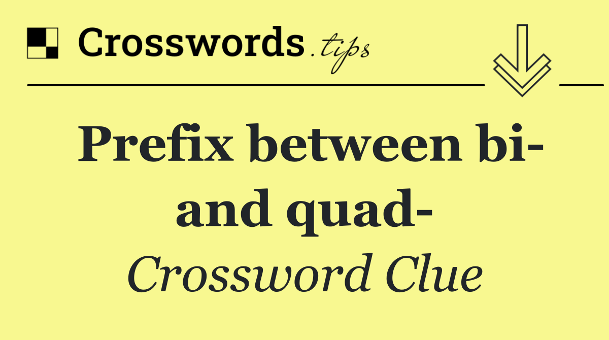 Prefix between bi  and quad 