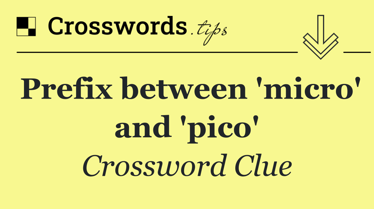 Prefix between 'micro' and 'pico'