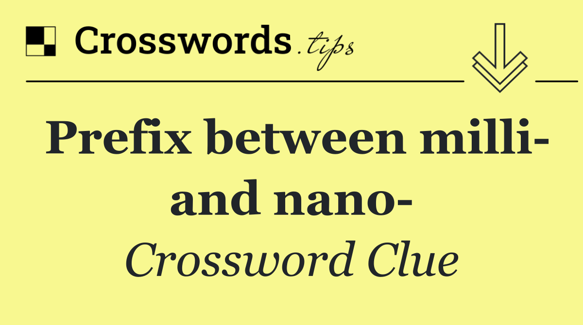 Prefix between milli  and nano 