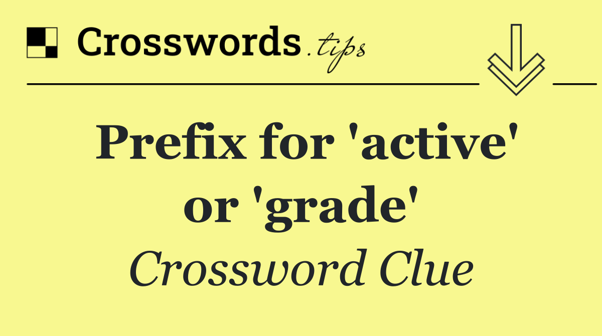 Prefix for 'active' or 'grade'