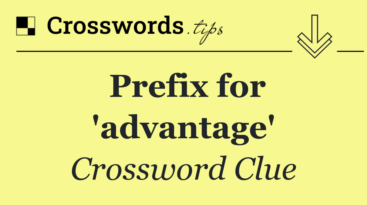 Prefix for 'advantage'