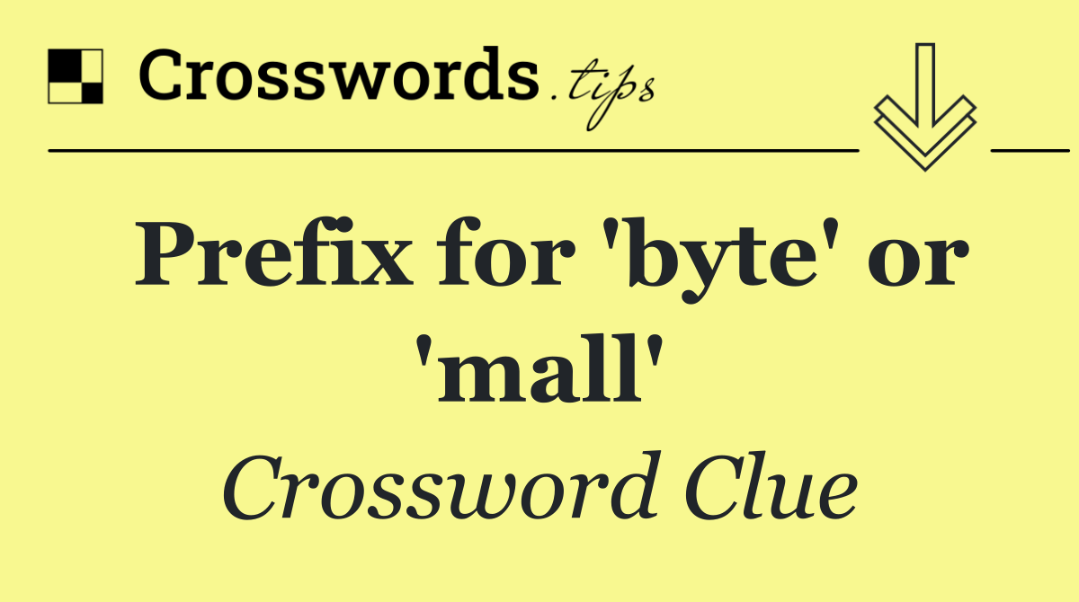 Prefix for 'byte' or 'mall'