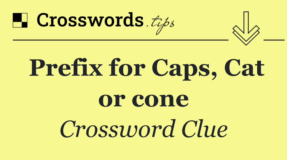 Prefix for Caps, Cat or cone