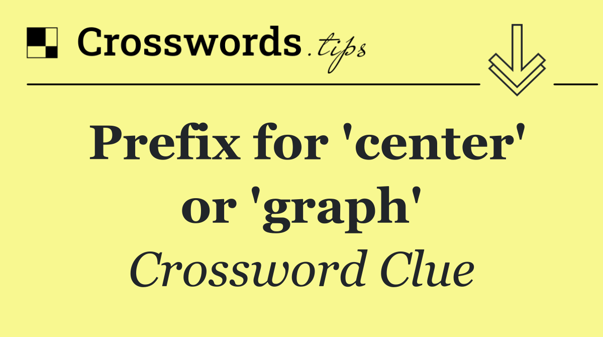 Prefix for 'center' or 'graph'