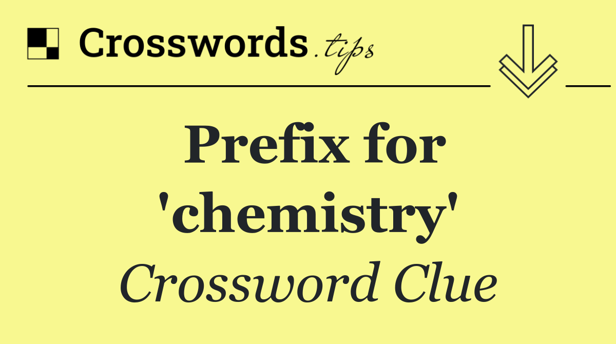 Prefix for 'chemistry'
