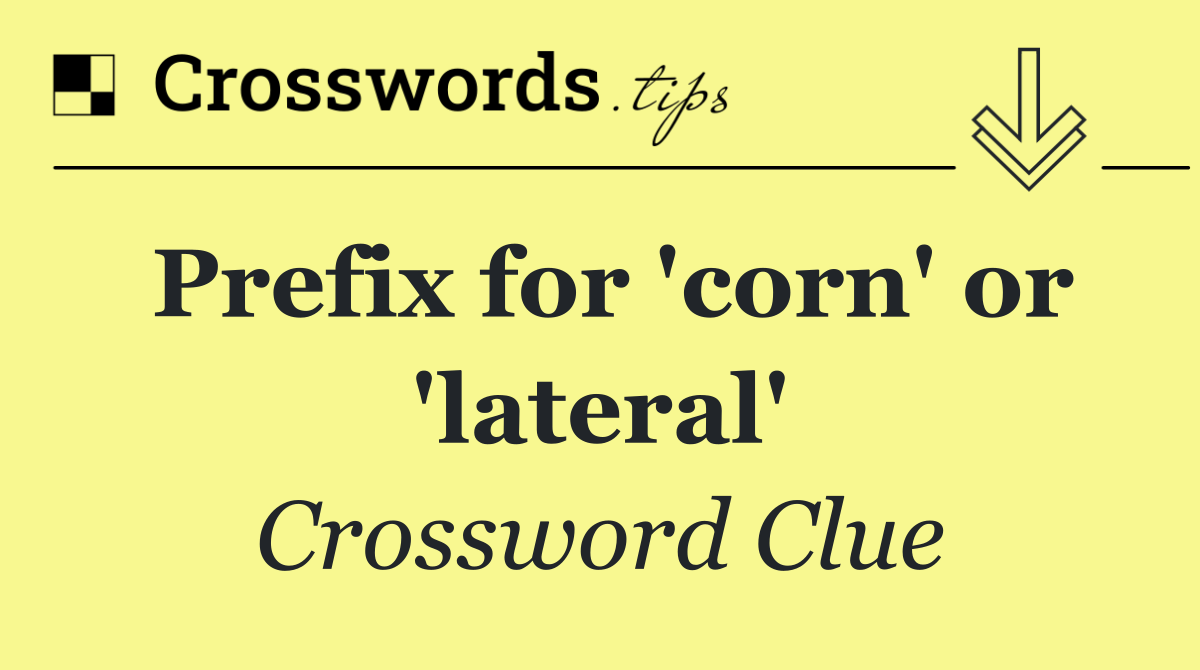 Prefix for 'corn' or 'lateral'