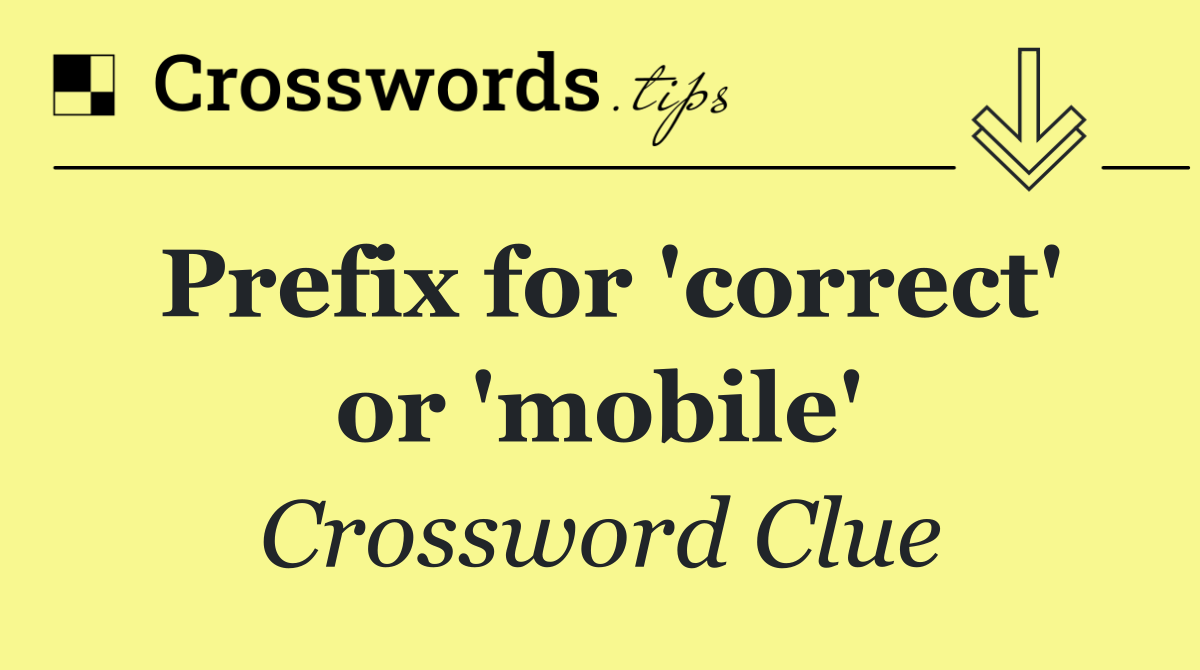 Prefix for 'correct' or 'mobile'