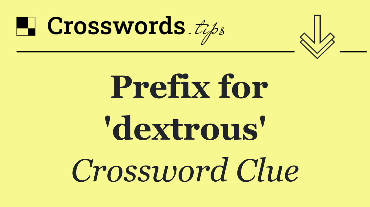 Prefix for 'dextrous'