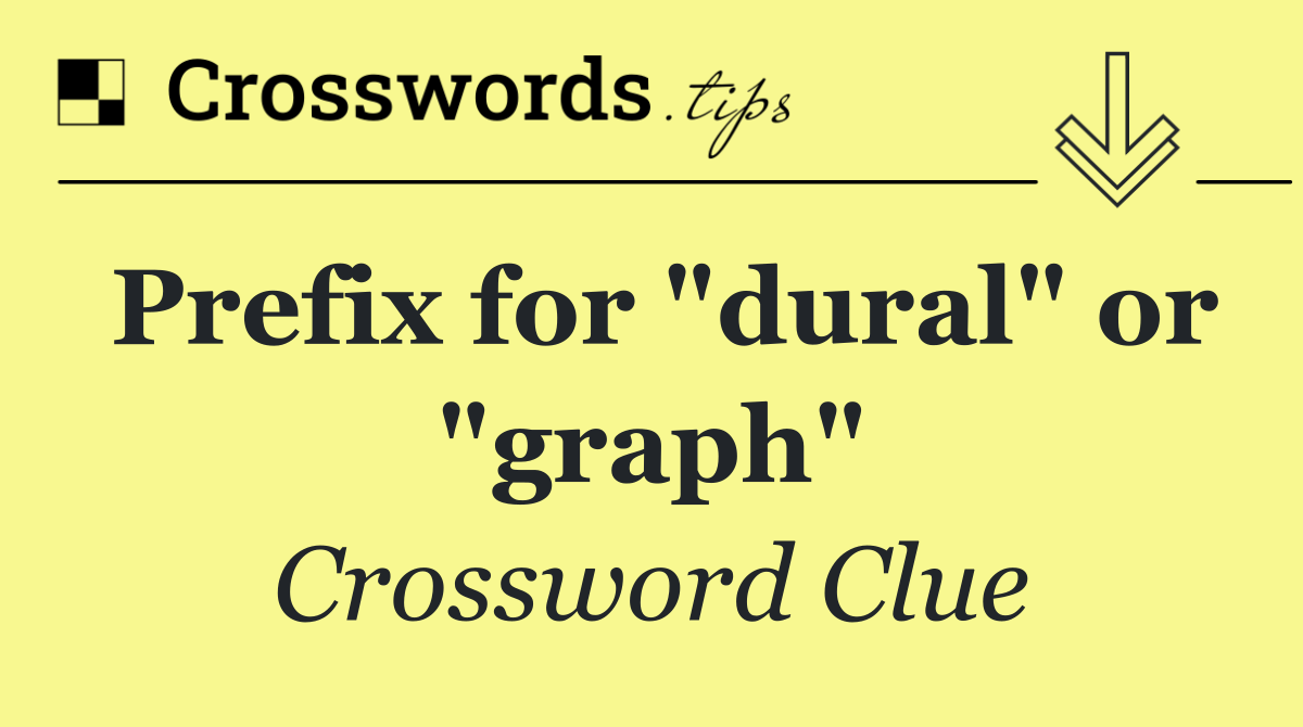 Prefix for "dural" or "graph"