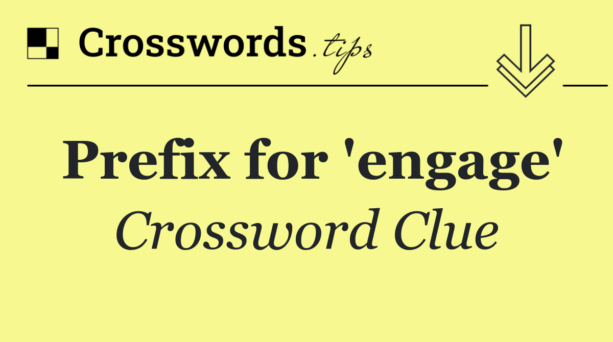 Prefix for 'engage'