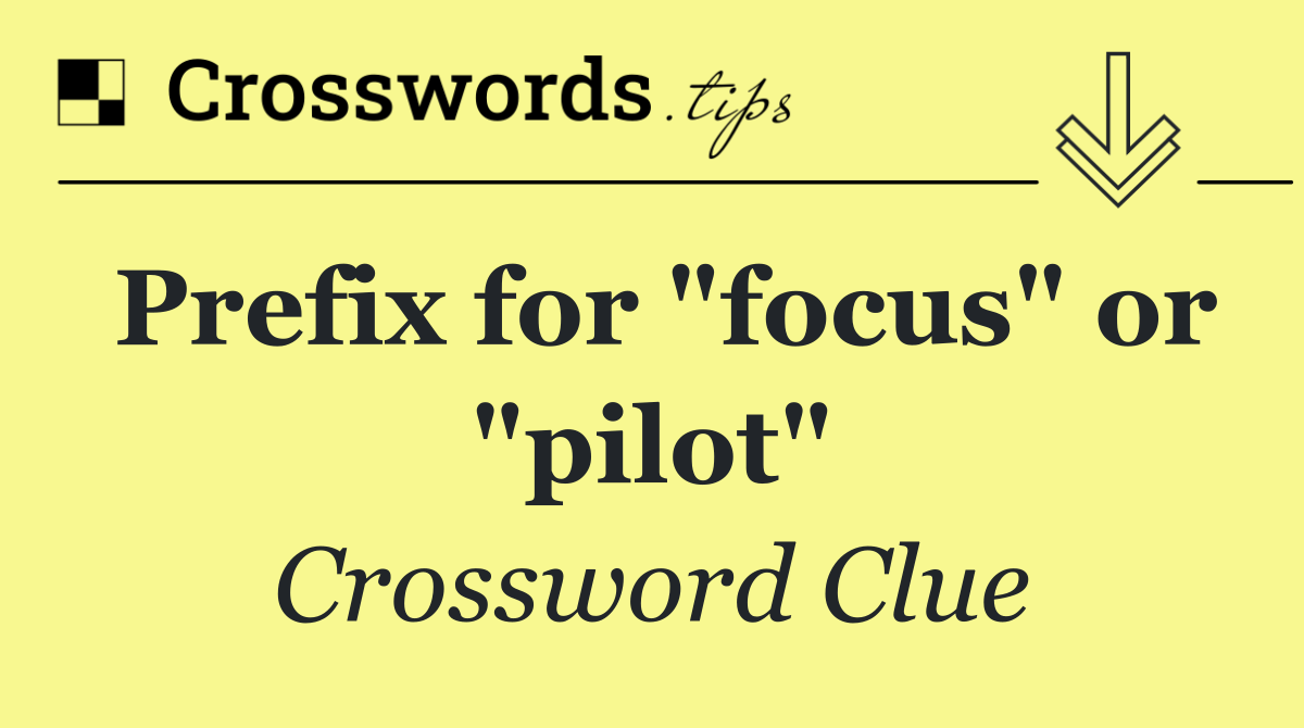 Prefix for "focus" or "pilot"