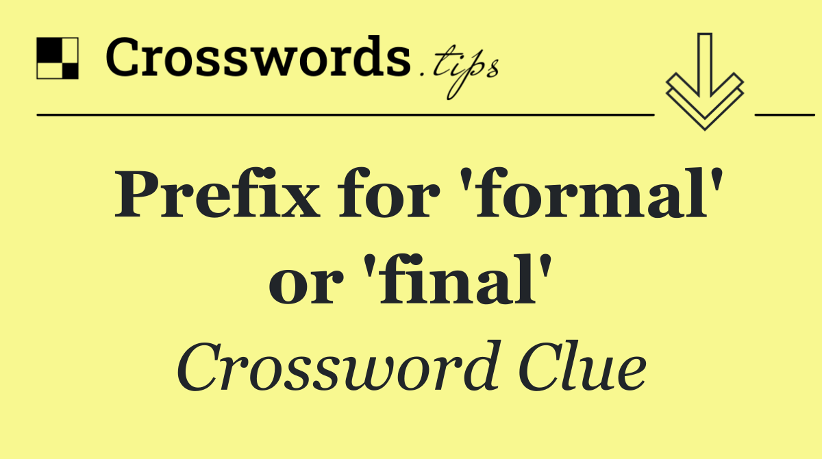 Prefix for 'formal' or 'final'