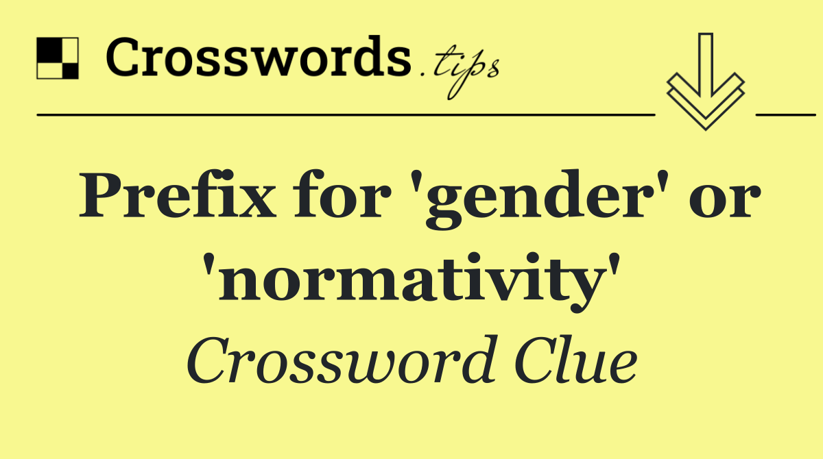 Prefix for 'gender' or 'normativity'