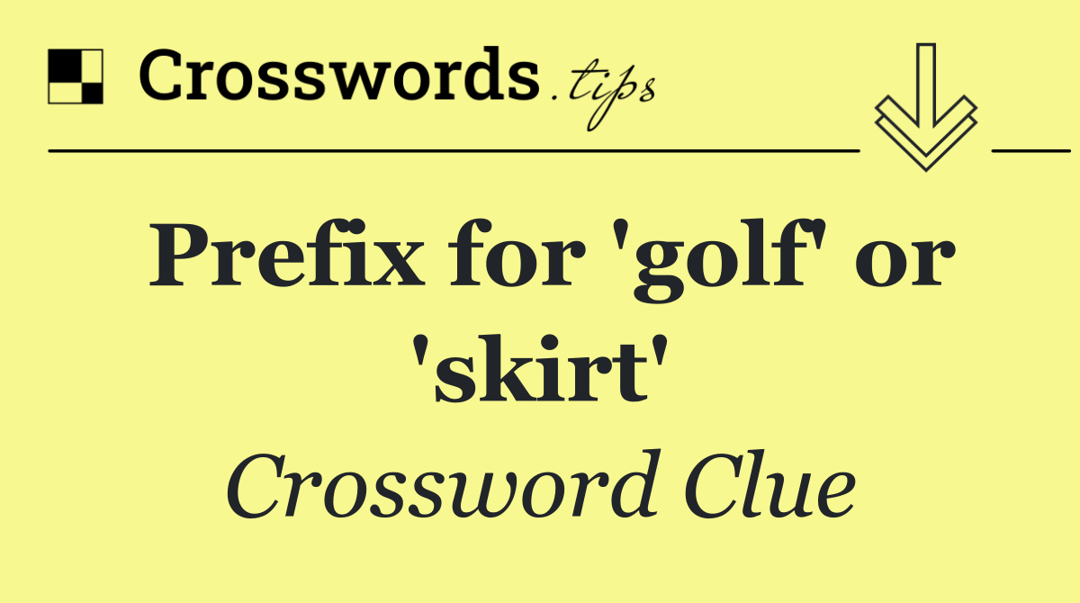 Prefix for 'golf' or 'skirt'