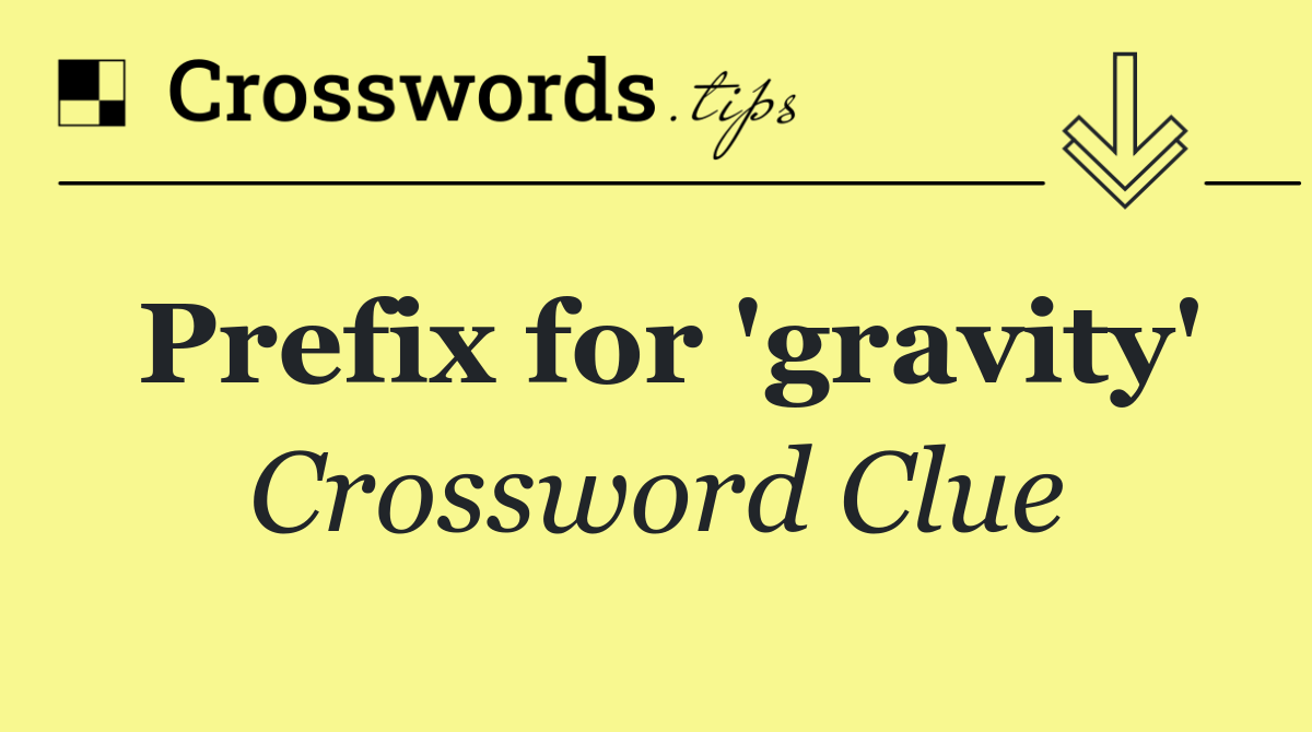 Prefix for 'gravity'