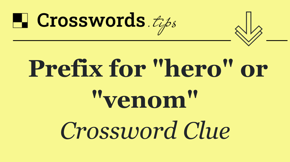 Prefix for "hero" or "venom"