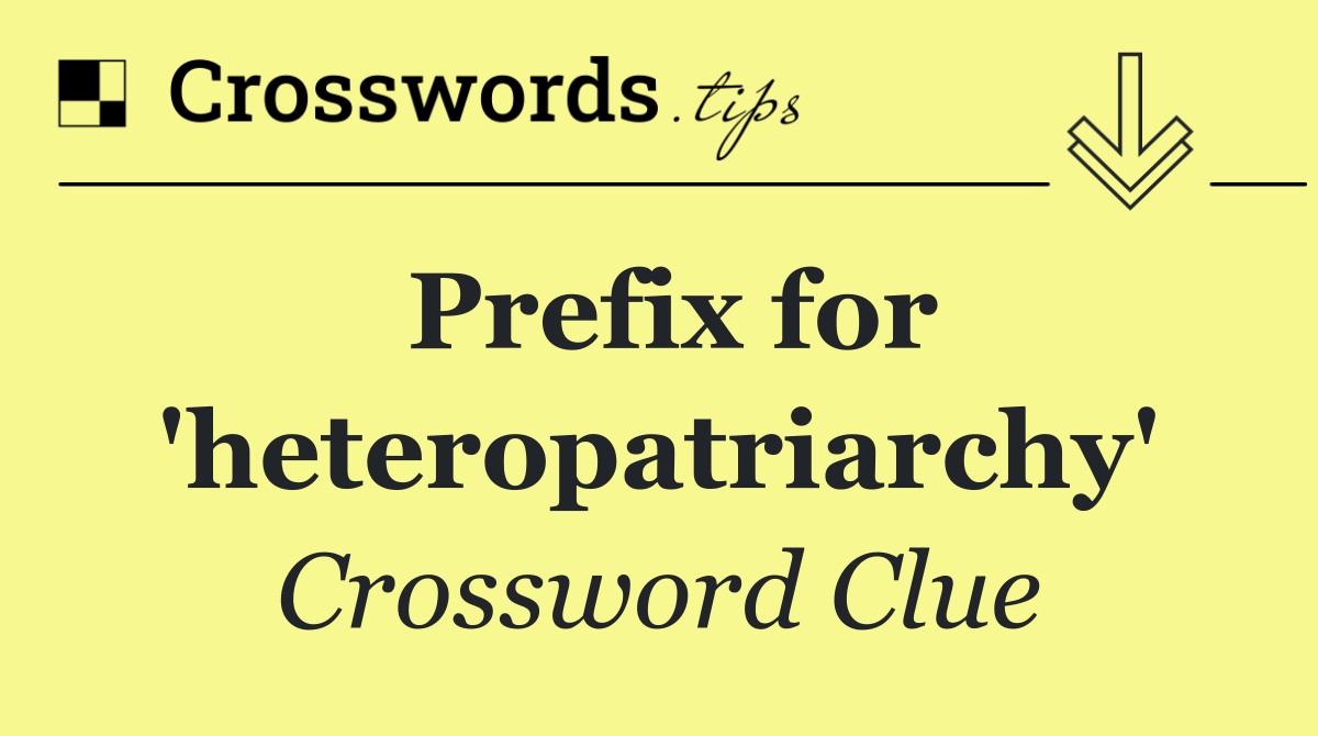 Prefix for 'heteropatriarchy'