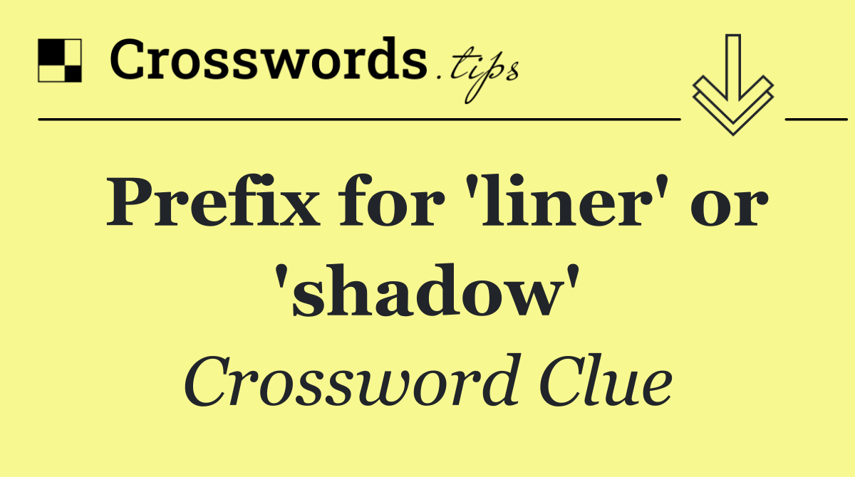 Prefix for 'liner' or 'shadow'
