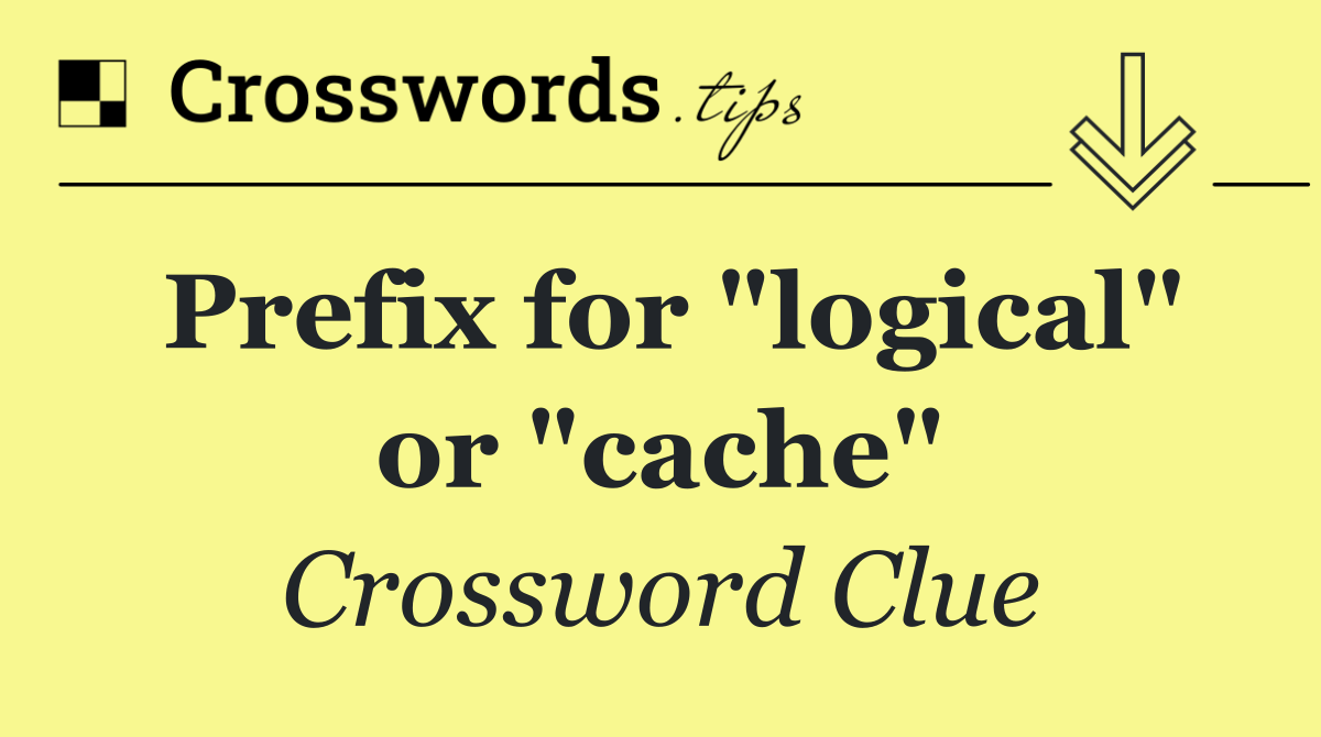 Prefix for "logical" or "cache"