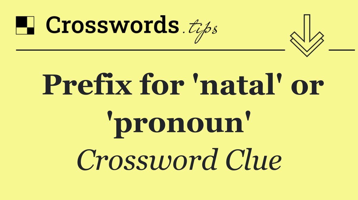 Prefix for 'natal' or 'pronoun'
