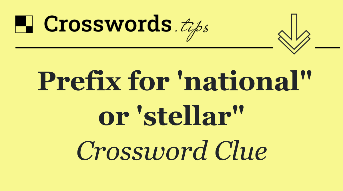 Prefix for 'national" or 'stellar"