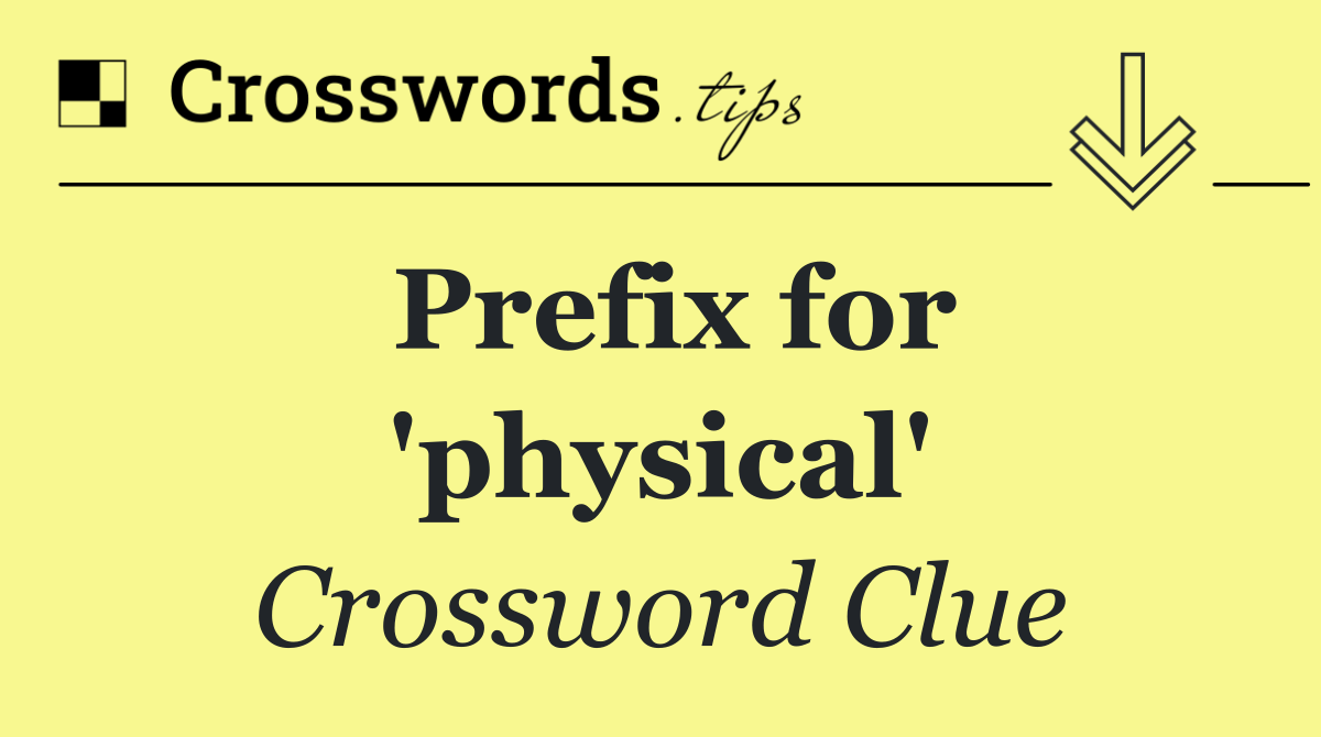 Prefix for 'physical'
