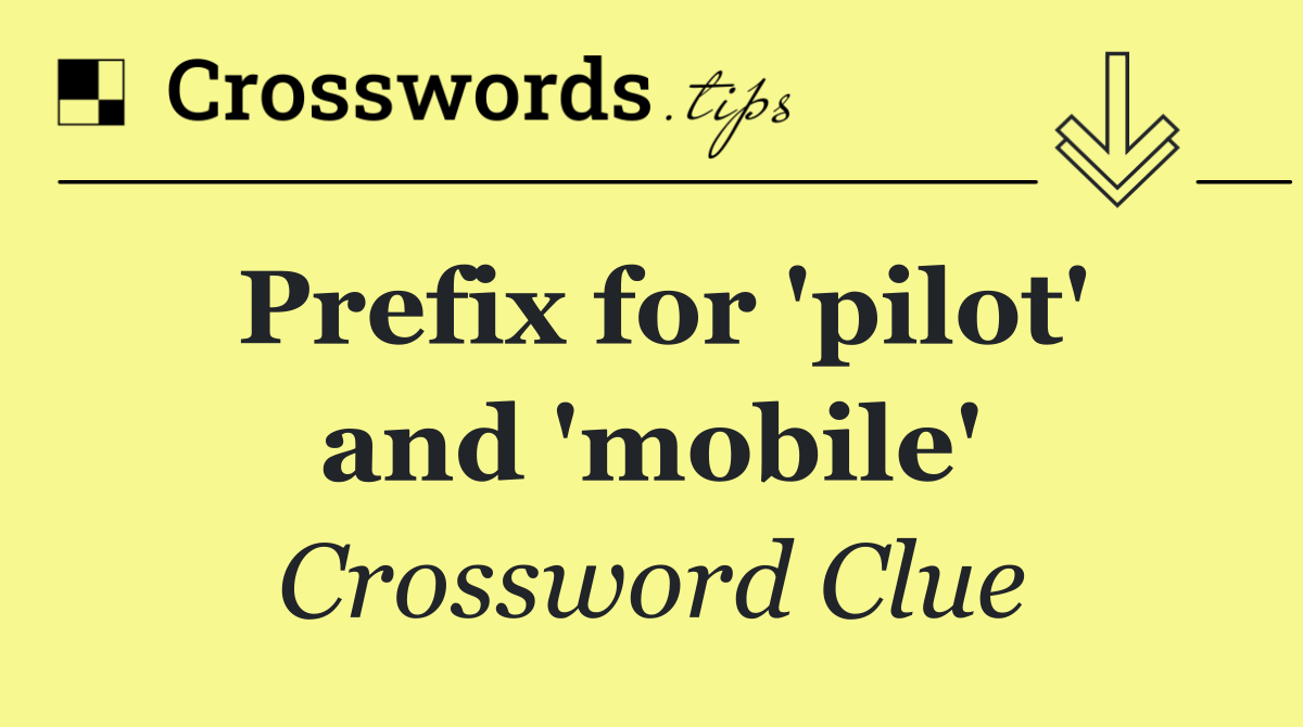 Prefix for 'pilot' and 'mobile'